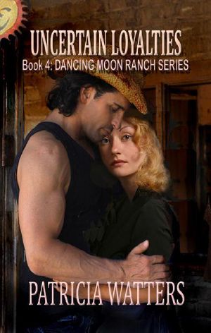 [Dancing Moon Ranch 04] • Uncertain Loyalties (Dancing Moon Ranch Book 4)